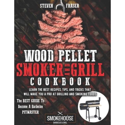 (영문도서) Wood Pellet Smoker And Grill Cookbook: The Best Guide To Become A Barbecue Pitmaster. Learn T... Paperback, Independently Published, English, 9798714472893
