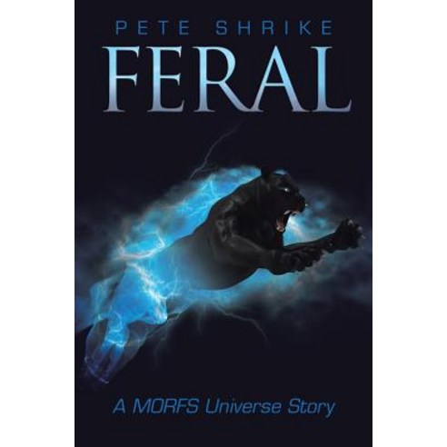 Feral: A Morfs Universe Story Paperback, Xlibris UK, English, 9781543493931