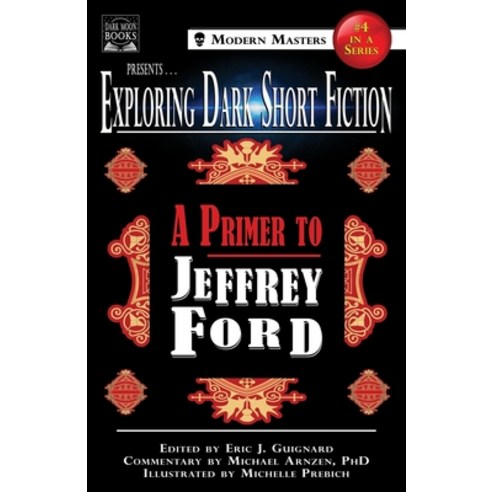 (영문도서) Exploring Dark Short Fiction #4: A Primer to Jeffrey Ford Paperback, Dark Moon Books, English, 9780998938387