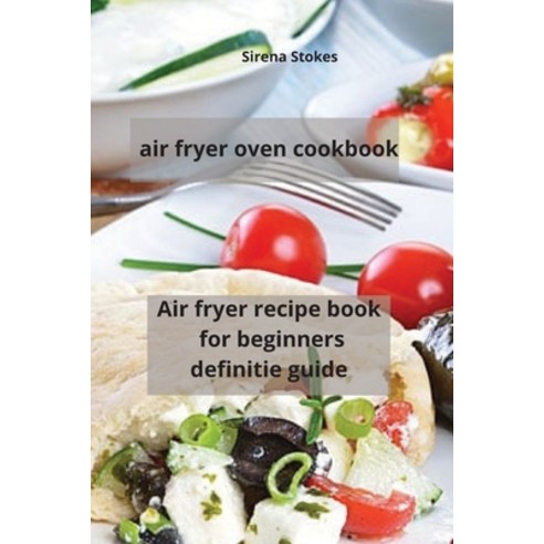 (영문도서) air fryer oven cookbook: Air fryer recipe book for beginners definitie guide Paperback, Air Fryer Oven Cookbook, English, 9781803256108