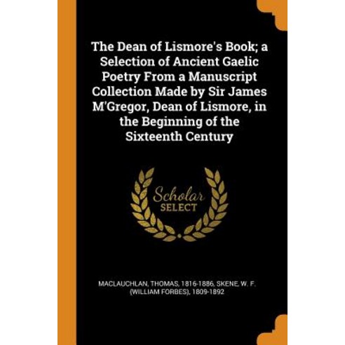 (영문도서) The Dean of Lismore''s Book; a Selection of Ancient Gaelic Poetry From a Manuscript Collection... Paperback, Franklin Classics, English, 9780343176754