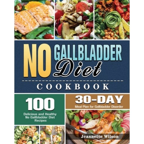 No Gallbladder Diet Cookbook: 100 Delicious and Healthy No Gallbladder Diet Recipes with 30-Day Meal... Paperback, Jeannette Wilson, English, 9781801240406