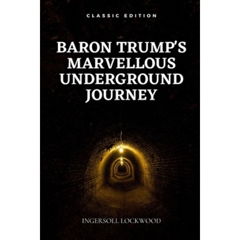 Baron Trump''s Marvellous Underground Journey: With original illustrations Paperback, Independently Published, English, 9798729135233