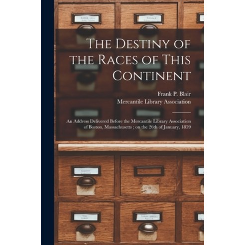 (영문도서) The Destiny of the Races of This Continent: an Address Delivered Before the Mercantile Librar... Paperback, Legare Street Press, English, 9781014691262