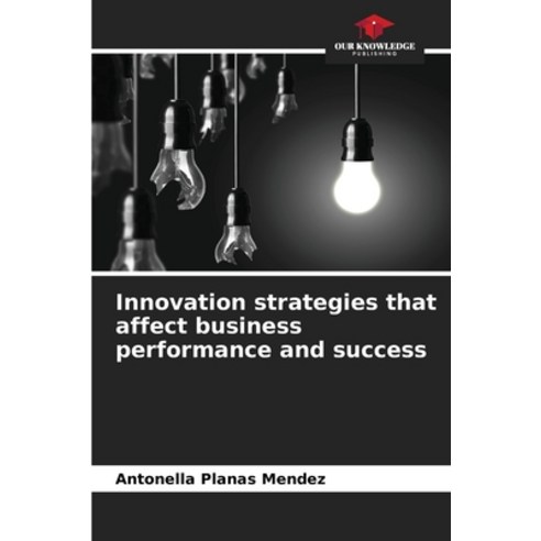 (영문도서) Innovation strategies that affect business performance and success Paperback, Our Knowledge Publishing, English, 9786206324638