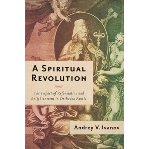 A Spiritual Revolution: The Impact of Reformation and Enlightenment in Orthodox Russia 1700-1825 Hardcover, University of Wisconsin Press, English, 9780299327903