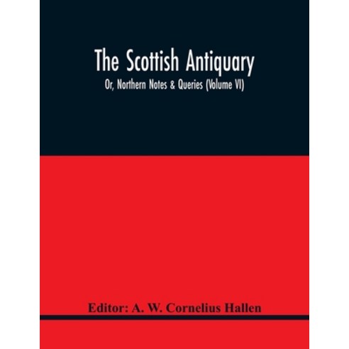 The Scottish Antiquary; Or Northern Notes & Queries (Volume Vi) Paperback, Alpha Edition, English, 9789354415647