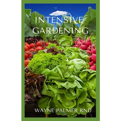 Intensive Gardening: Your Step by Step To Intensive Gardening Paperback, Independently Published, English, 9798698091660
