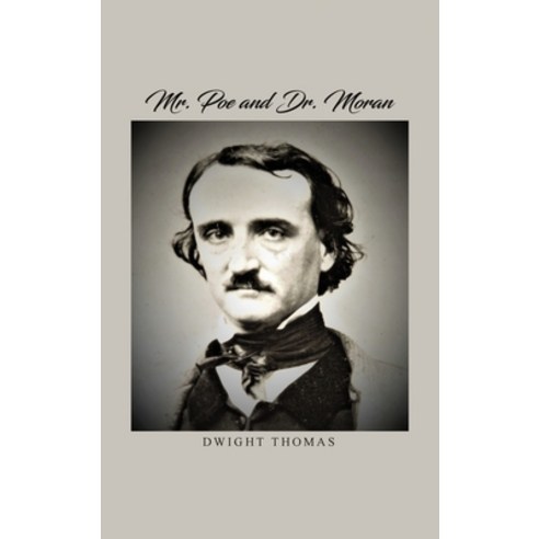 (영문도서) Mr. Poe and Dr. Moran: A Medical Biography of Edgar Allan Poe Hardcover, Dorrance Publishing Co., English, 9798891276796