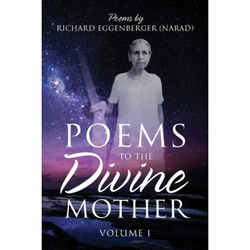 Poems to the Divine Mother Volume I Paperback, Richard M. Eggenberger