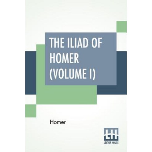 (영문도서) The Iliad Of Homer (Volume I): Rendered Into English Blank Verse By Edward Earl Of Derby. Paperback, Lector House, 9789353363703