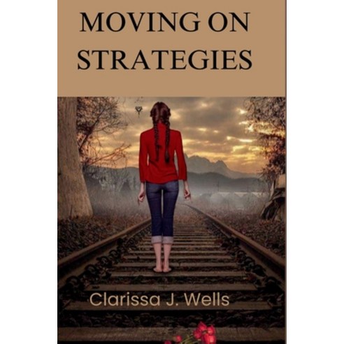 (영문도서) Moving on Strategies: Unleashing Inner Strength and Rediscovering Joy After Heartbreak Paperback, Independently Published, English, 9798877147249