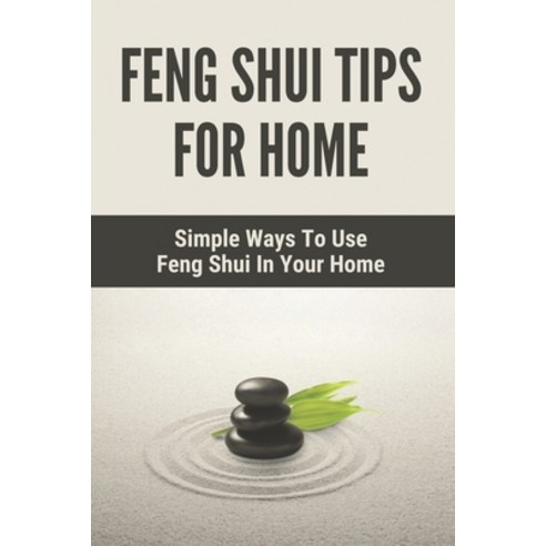 (영문도서) Feng Shui Tips For Home: Simple Ways To Use Feng Shui In Your Home: Simple Feng Shui Guide Fo... Paperback, Independently Published, English, 9798500361851