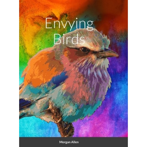 (영문도서) Envying Birds Hardcover, Lulu.com, English, 9781716950094