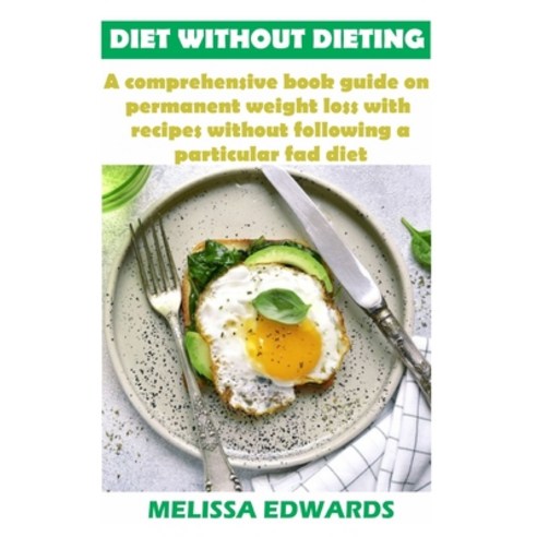 (영문도서) Diet Without Dieting: A comprehensive book guide on permanent weight loss with recipes withou... Paperback, Independently Published, English, 9798504635071