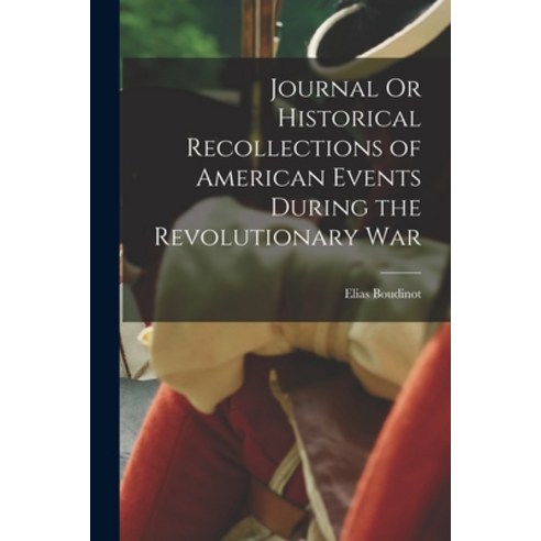 (영문도서) Journal Or Historical Recollections of American Events During the Revolutionary War Paperback, Legare Street Press, English, 9781016105118