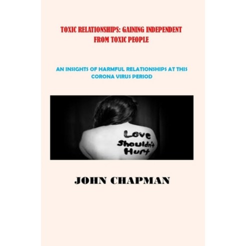 Toxic Relationship: Gaining Independent from Toxic People: An Insights of Harmful Relationships at T... Paperback, Independently Published, English, 9798707981364