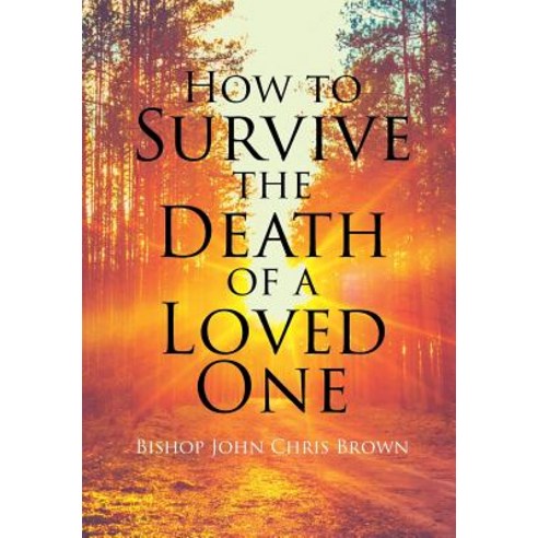 How To Survive The Death Of A Loved One Hardcover, Christian Faith Publishing,..., English, 9781641915113