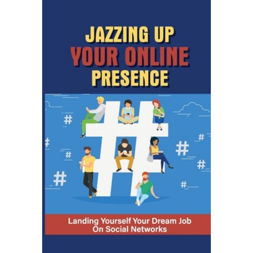 (영문도서) Jazzing Up Your Online Presence: Landing Yourself Your Dream Job On Social Networks: Get A Jo... Paperback, Independently Published, English, 9798547121449