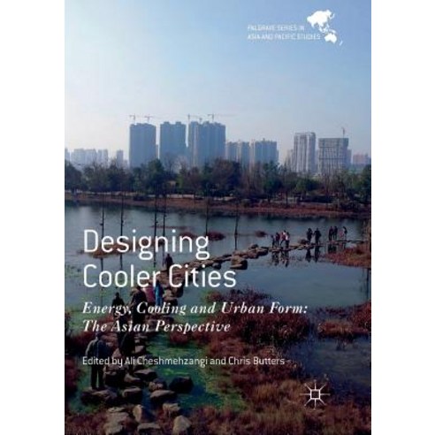 (영문도서) Designing Cooler Cities: Energy Cooling and Urban Form: The Asian Perspective Paperback, Palgrave MacMillan, English, 9789811349201