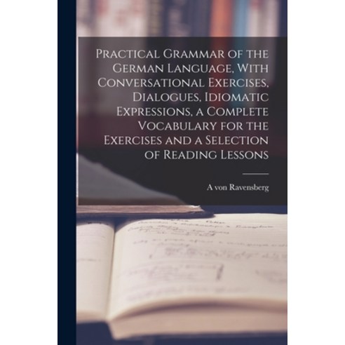 (영문도서) Practical Grammar of the German Language With Conversational Exercises Dialogues Idiomatic... Paperback, Legare Street Press, English, 9781017025774