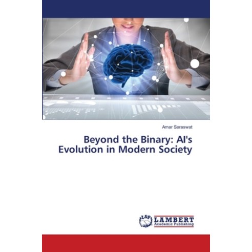 (영문도서) Beyond the Binary: AI''s Evolution in Modern Society Paperback, LAP Lambert Academic Publis..., English, 9786207477616