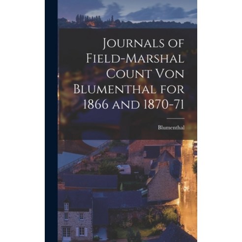 (영문도서) Journals of Field-Marshal Count von Blumenthal for 1866 and 1870-71 Hardcover, Legare Street Press, English, 9781016247818