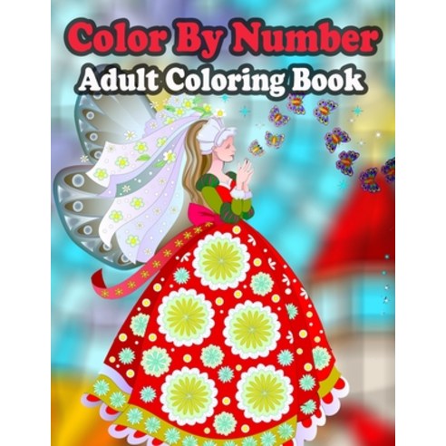 Color By Number Adult Coloring Book: Large Print Birds Flowers Animals and Pretty Patterns (Adult ... Paperback, Independently Published, English, 9798573326528