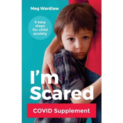 I''m Scared: Five Easy Steps for Child Anxiety - Covid Supplement ...
