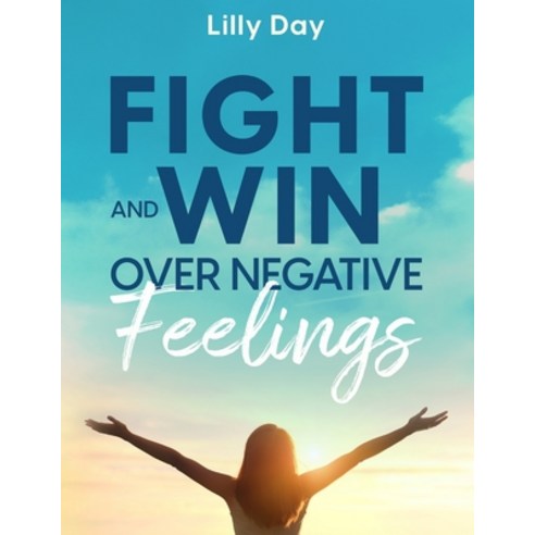 (영문도서) Fight and Win Over Negative Feelings Paperback, Independently Published, English, 9798396695337