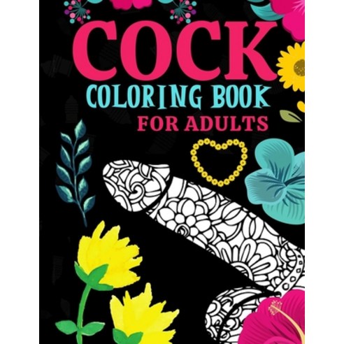 Cock Coloring Book For Adults: Cocks Colouring Book Funny Books For Adults: Naughty Gifts Idea With ... Paperback, Independently Published, English, 9798704662976