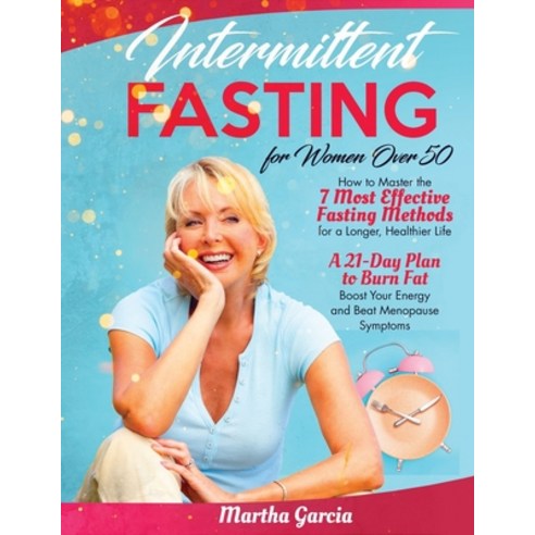 Intermittent Fasting for Women Over 50: How to Master the 7 Most Effective Fasting Methods for a Lon... Paperback, Independently Published, English, 9798745946509
