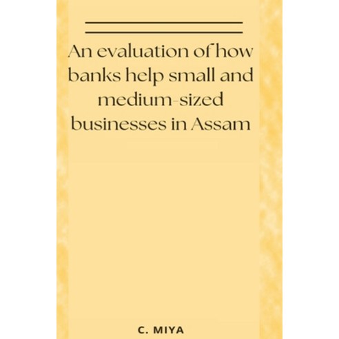 (영문도서) An evaluation of how banks help small and medium-sized businesses in Assam Paperback, C.Miya, English, 9781805255871