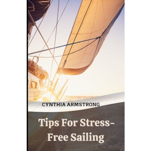 (영문도서) Tips For Stress-Free Sailing: Discover the key to a successful and stress-free sailing Paperback, Independently Published, English, 9798847739603