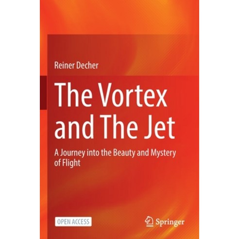 (영문도서) The Vortex and The Jet: A Journey into the Beauty and Mystery of Flight Paperback, Springer, English, 9789811680304