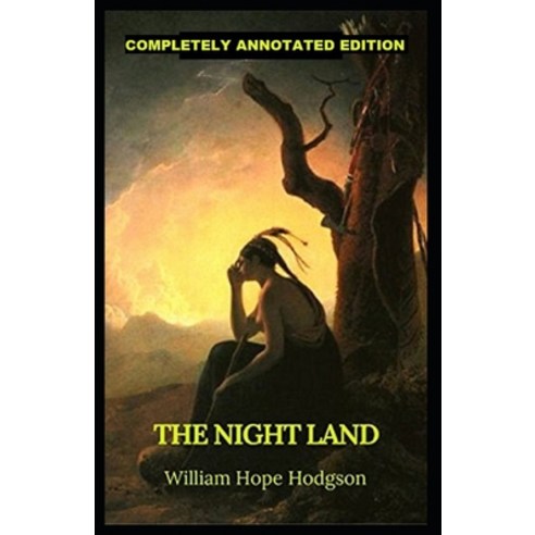 The Night Land: (Completely Annotated Edition) Paperback, Independently Published, English, 9798734629963