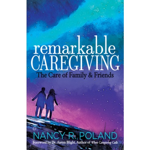 Remarkable Caregiving: The Care of Family and Friends Paperback, Morgan James Publishing, English, 9781631955433