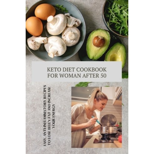 Keto Diet Cookbook for Women After 50: Easy Anti-Inflammatory Recipes to Lose Belly Fat and Increas... Paperback, E.H.P, English, 9781802521832