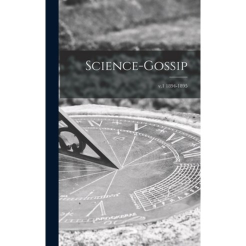 (영문도서) Science-gossip; v.1 1894-1895 Hardcover, Legare Street Press, English, 9781013862694