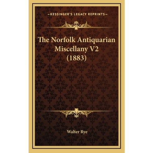The Norfolk Antiquarian Miscellany V2 (1883) Hardcover, Kessinger Publishing
