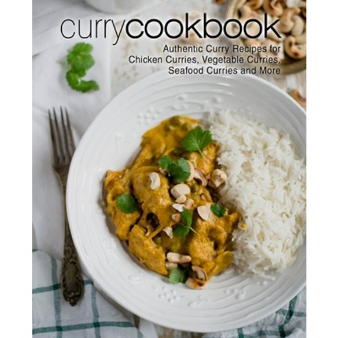 Curry Cookbook: Authentic Curry Recipes for Chicken Curries Vegetable Curries Seafood Curries and ... Paperback, Createspace Independent Pub..., English, 9781976024788