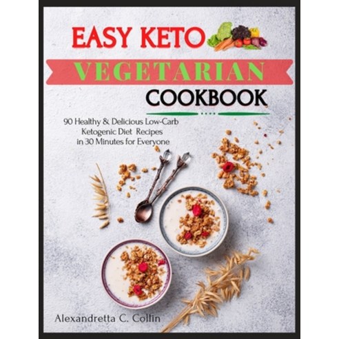 Easy Keto Vegetarian Cookbook: 90 Healthy & Delicious Low-Carb Ketogenic Vegetarian Recipes in 30 Mi... Paperback, Independently Published, English, 9798713371616