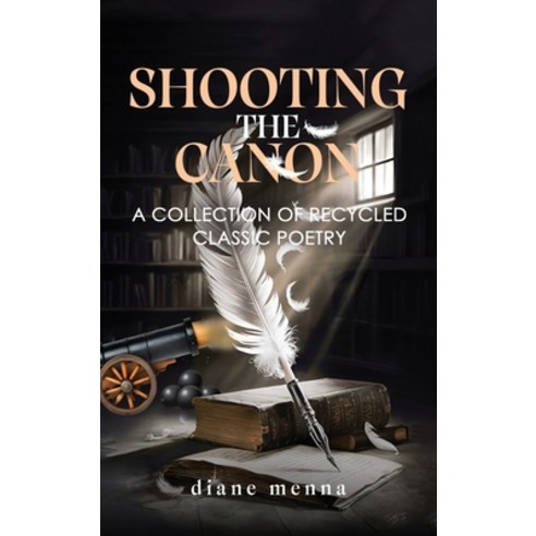 (영문도서) Shooting The Canon: A Collection of Recycled Classic Poetry Hardcover, NY Book Publishers, English, 9781964289564