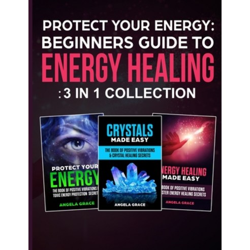 Protect Your Energy - 3 in 1 collection: Beginner''s Guide To Energy Healing: Protect Your Energy En... Paperback, Stonebank Publishing