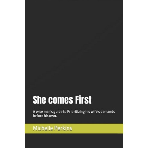 (영문도서) She comes First: A wise man''s guide to Prioritizing his wife''s demands before his own. Paperback, Independently Published, English, 9798386521295