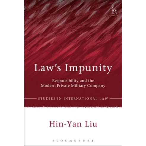 Law''s Impunity: Responsibility and the Modern Private Military Company Hardcover, Bloomsbury Publishing PLC