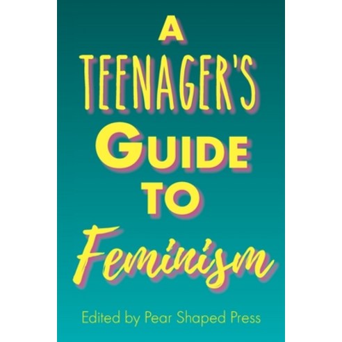 A Teenager''s Guide to Feminism Paperback, Pear Shaped Press, English, 9781736052204