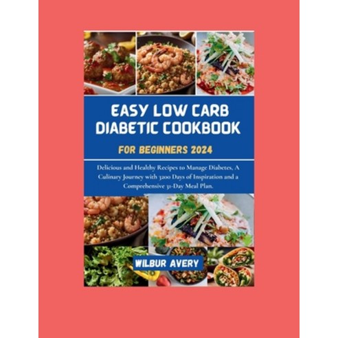 (영문도서) Easy Low Carb Diabetic Cookbooks for Beginners 2024: Delicious and Healthy Recipes to Manage ... Paperback, Independently Published, English, 9798882795442