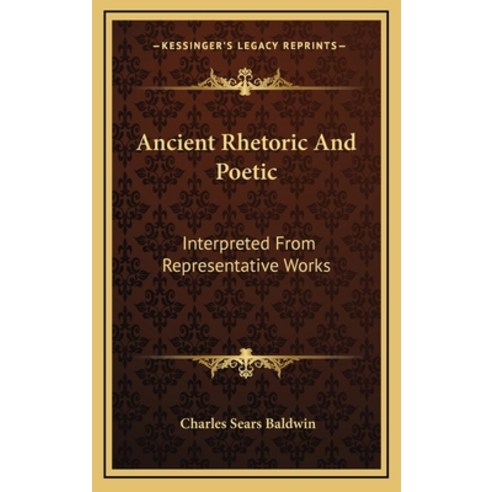 (영문도서) Ancient Rhetoric And Poetic: Interpreted From Representative Works Hardcover, Kessinger Publishing, English, 9781163440193