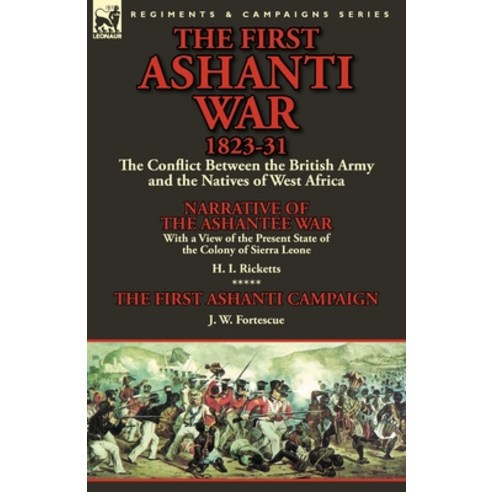 (영문도서) The First Ashanti War 1823-31: The Conflict Between the British Army and the Natives of West ... Paperback, Leonaur Ltd, English, 9781782823582